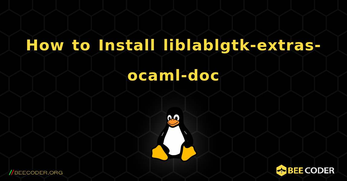 How to Install liblablgtk-extras-ocaml-doc . Linux