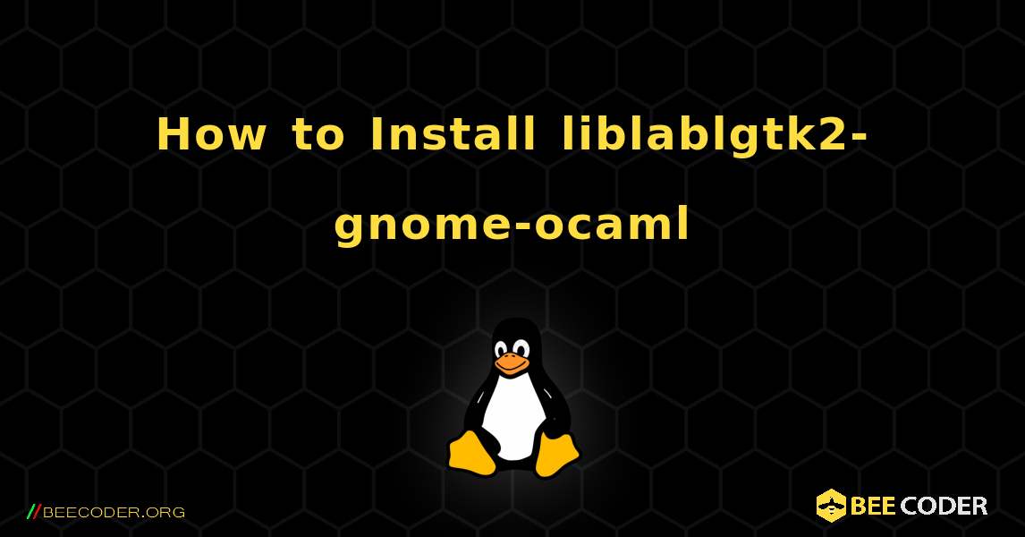 How to Install liblablgtk2-gnome-ocaml . Linux