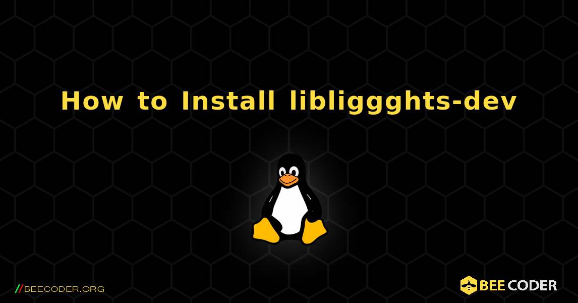 How to Install libliggghts-dev . Linux