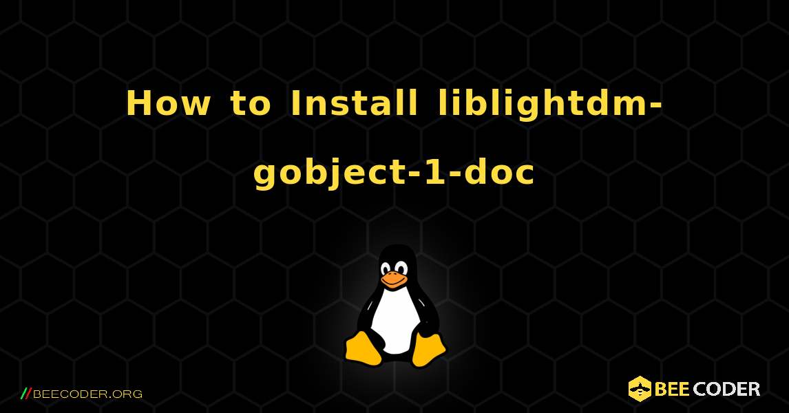 How to Install liblightdm-gobject-1-doc . Linux