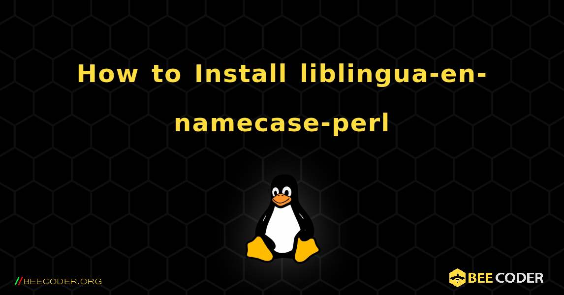How to Install liblingua-en-namecase-perl . Linux