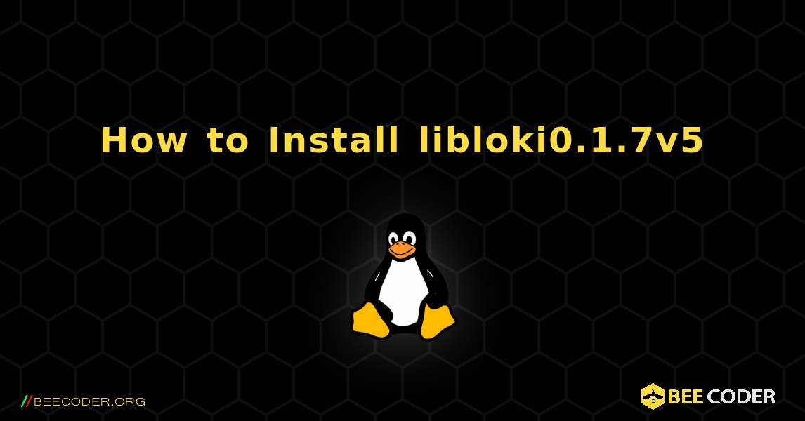 How to Install libloki0.1.7v5 . Linux