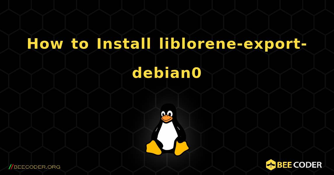 How to Install liblorene-export-debian0 . Linux