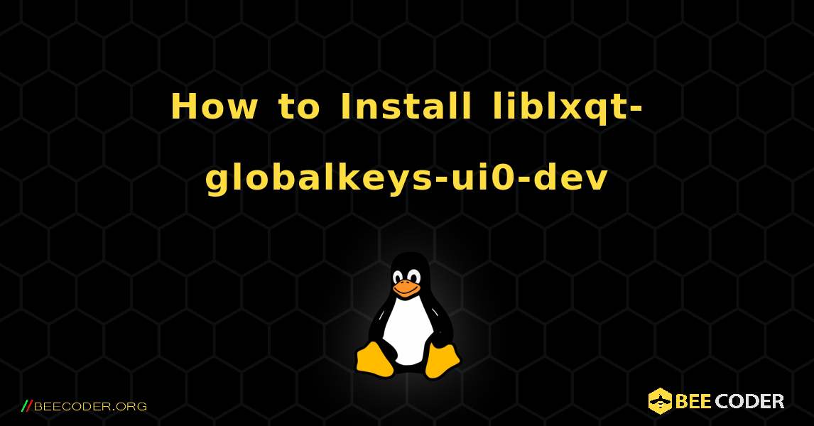 How to Install liblxqt-globalkeys-ui0-dev . Linux