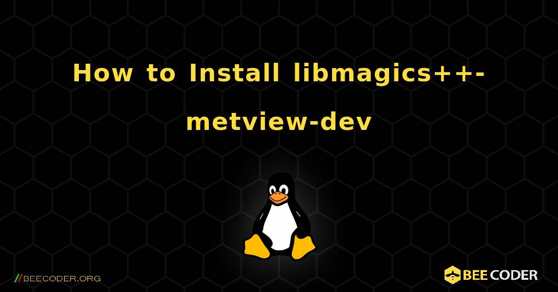 How to Install libmagics++-metview-dev . Linux