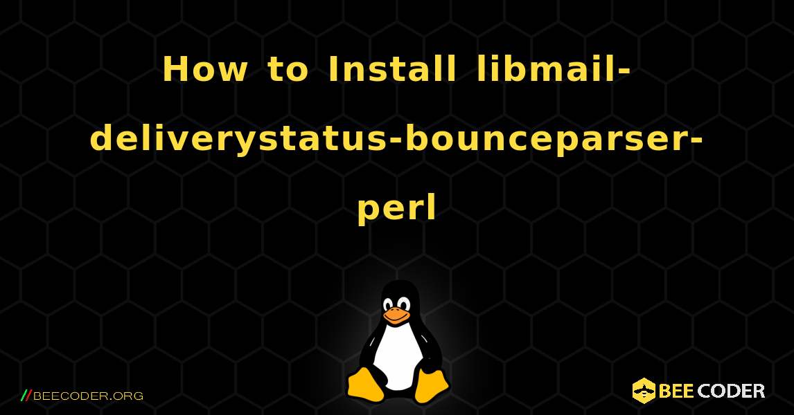 How to Install libmail-deliverystatus-bounceparser-perl . Linux