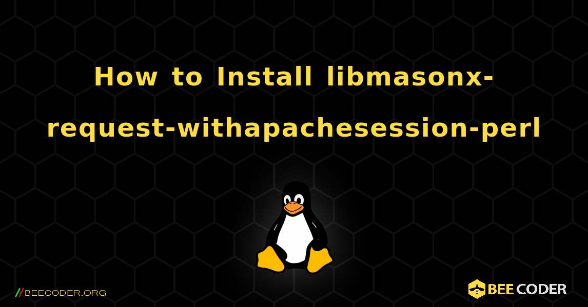 How to Install libmasonx-request-withapachesession-perl . Linux