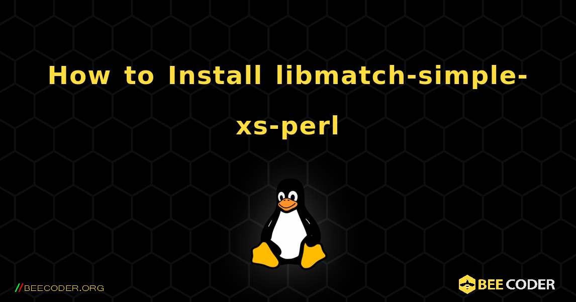 How to Install libmatch-simple-xs-perl . Linux
