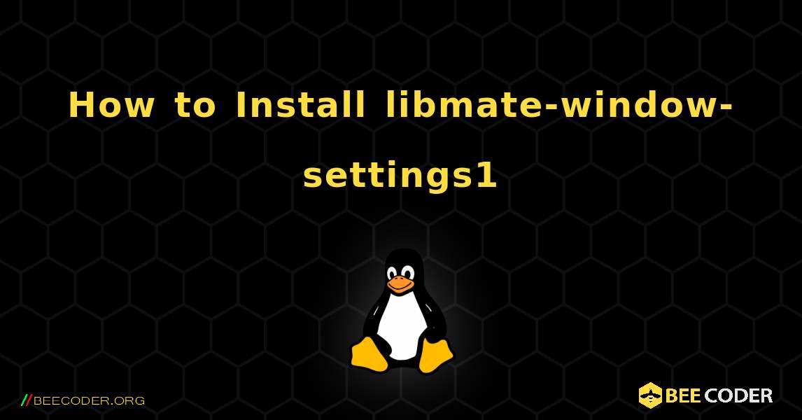 How to Install libmate-window-settings1 . Linux