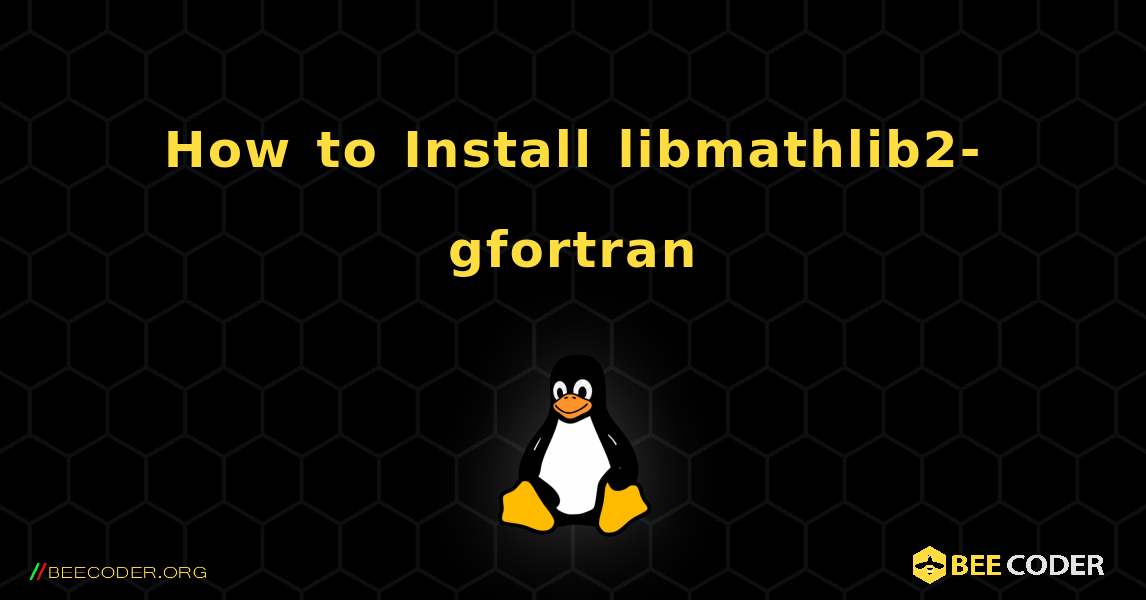 How to Install libmathlib2-gfortran . Linux