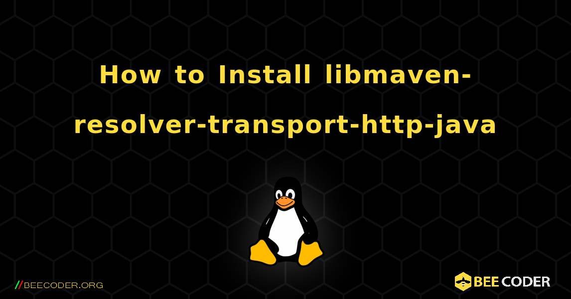 How to Install libmaven-resolver-transport-http-java . Linux
