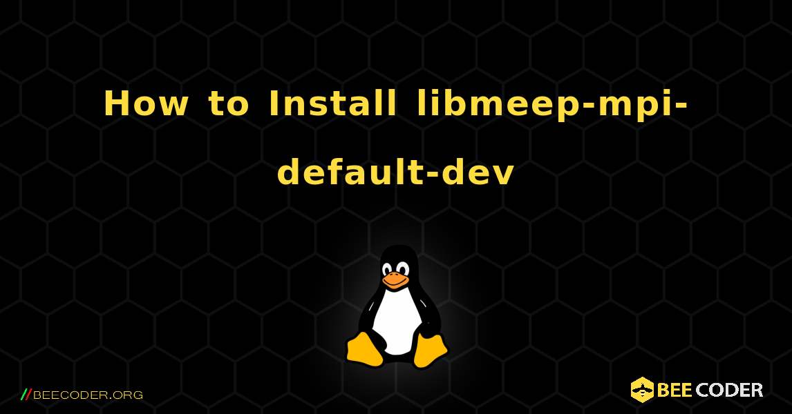 How to Install libmeep-mpi-default-dev . Linux