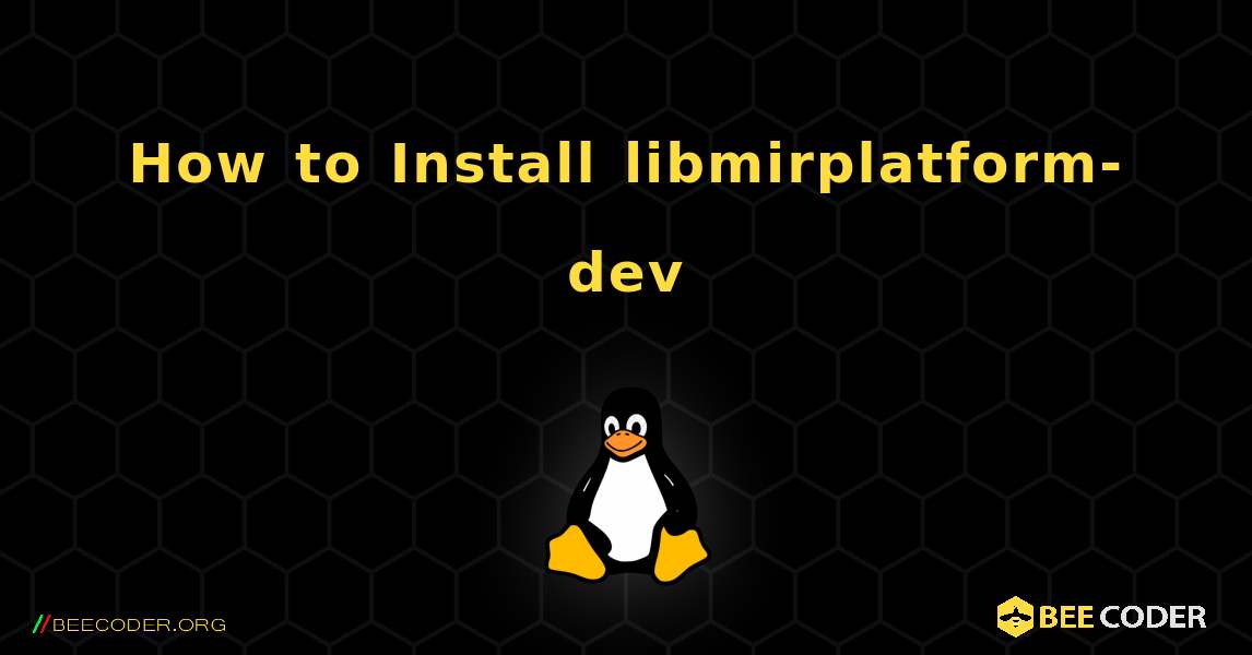 How to Install libmirplatform-dev . Linux