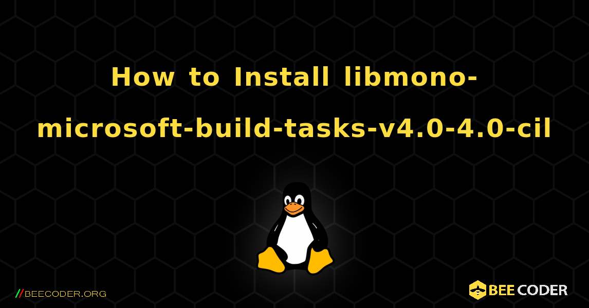How to Install libmono-microsoft-build-tasks-v4.0-4.0-cil . Linux