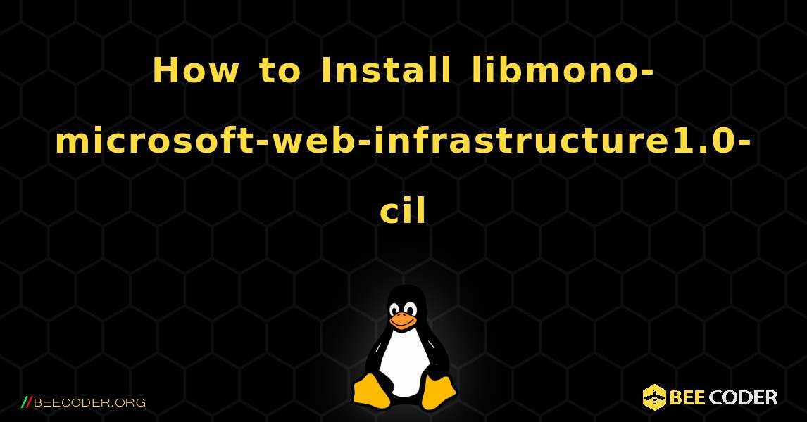 How to Install libmono-microsoft-web-infrastructure1.0-cil . Linux