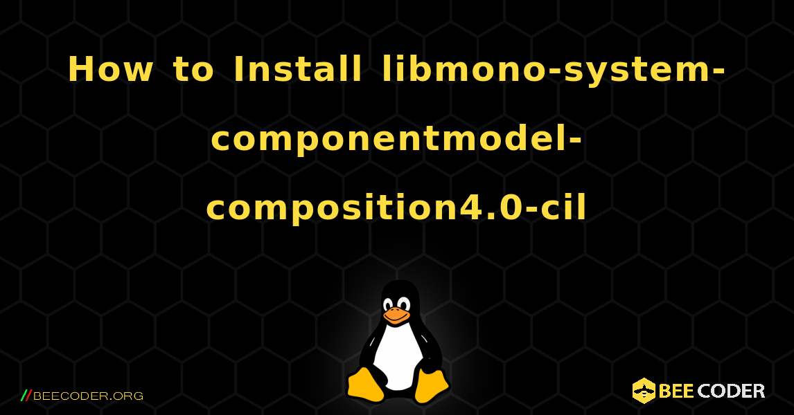 How to Install libmono-system-componentmodel-composition4.0-cil . Linux