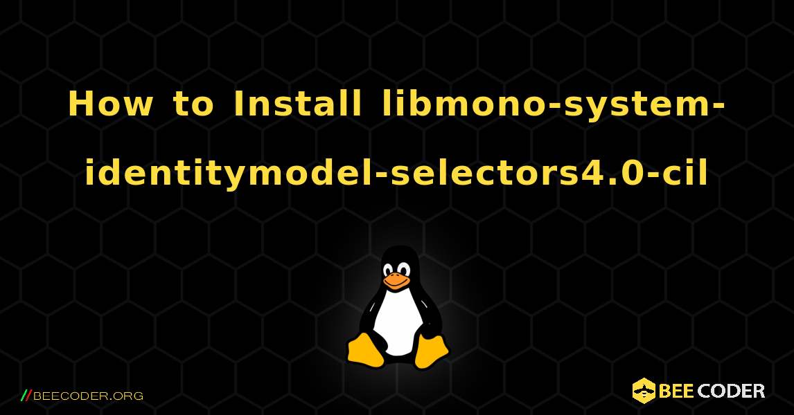 How to Install libmono-system-identitymodel-selectors4.0-cil . Linux