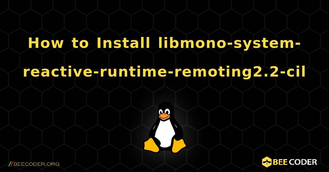 How to Install libmono-system-reactive-runtime-remoting2.2-cil . Linux