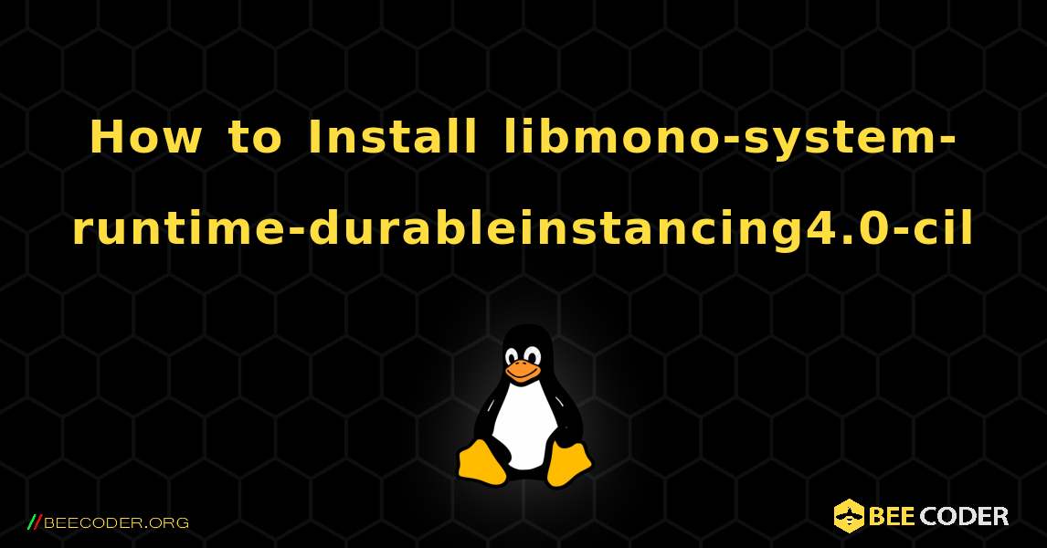 How to Install libmono-system-runtime-durableinstancing4.0-cil . Linux