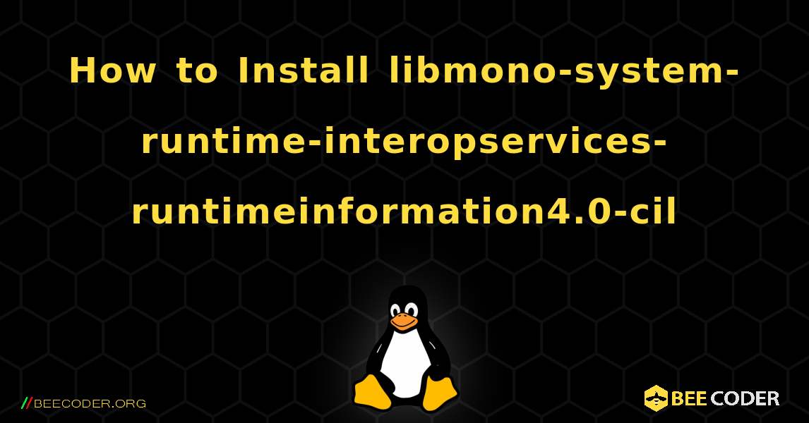 How to Install libmono-system-runtime-interopservices-runtimeinformation4.0-cil . Linux