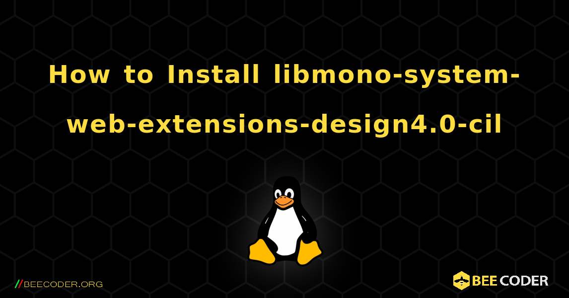 How to Install libmono-system-web-extensions-design4.0-cil . Linux