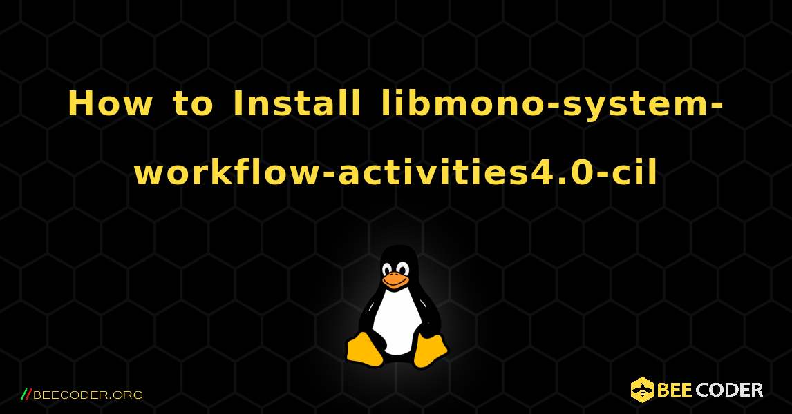 How to Install libmono-system-workflow-activities4.0-cil . Linux