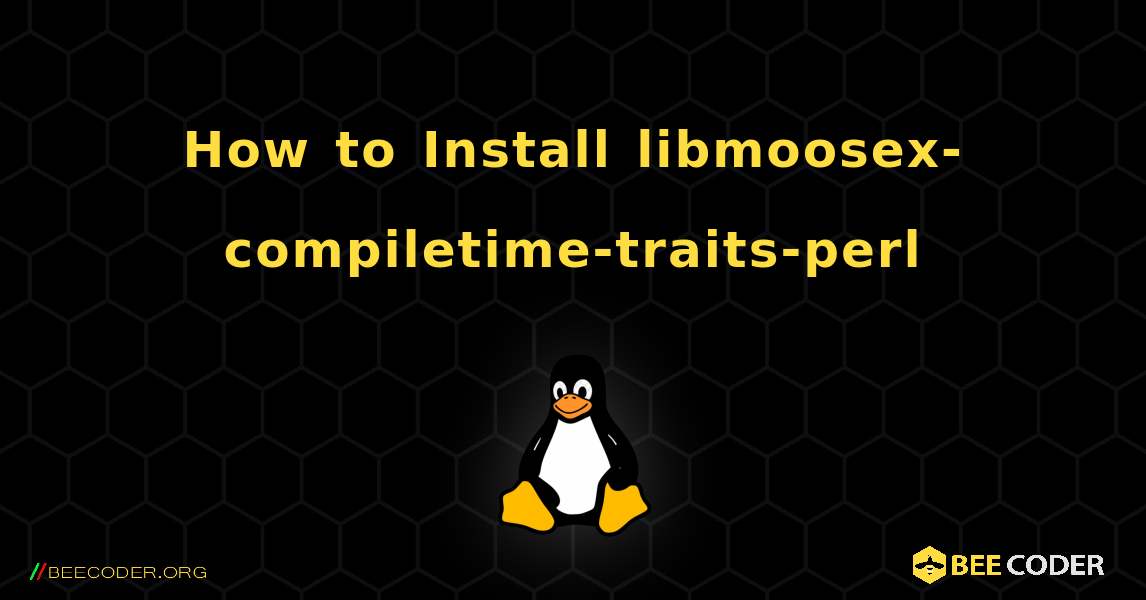 How to Install libmoosex-compiletime-traits-perl . Linux