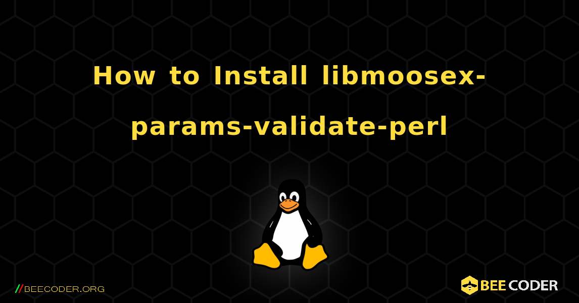 How to Install libmoosex-params-validate-perl . Linux