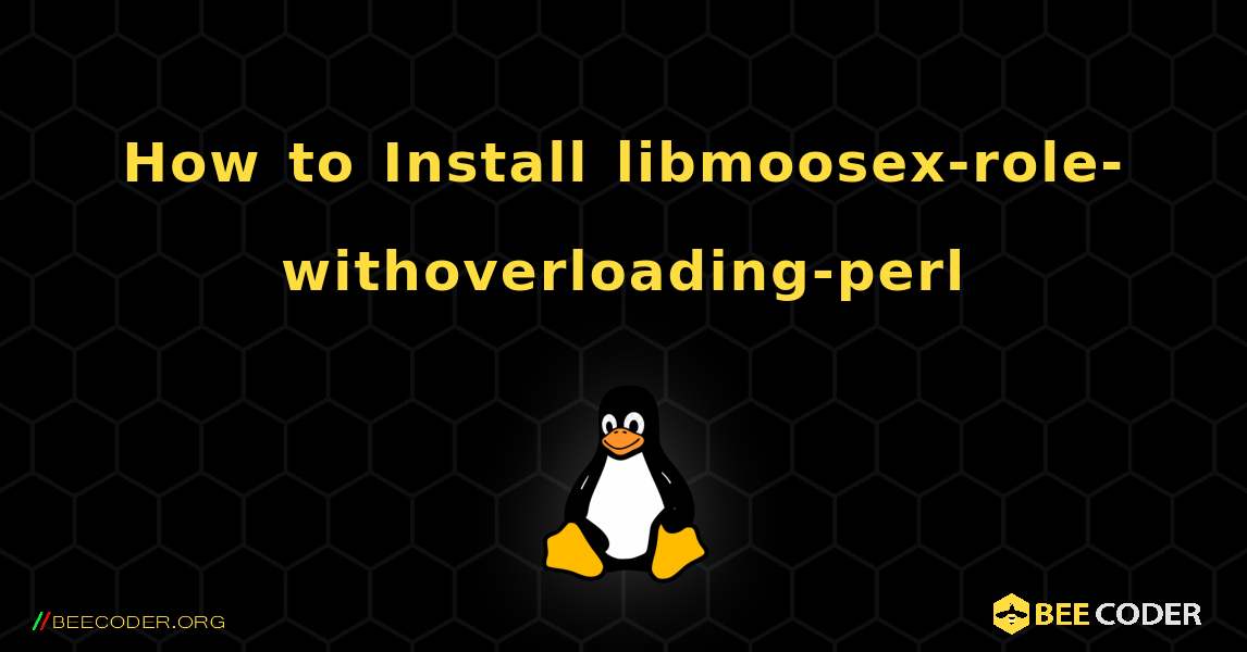How to Install libmoosex-role-withoverloading-perl . Linux