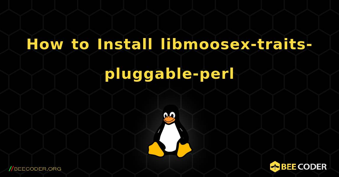How to Install libmoosex-traits-pluggable-perl . Linux