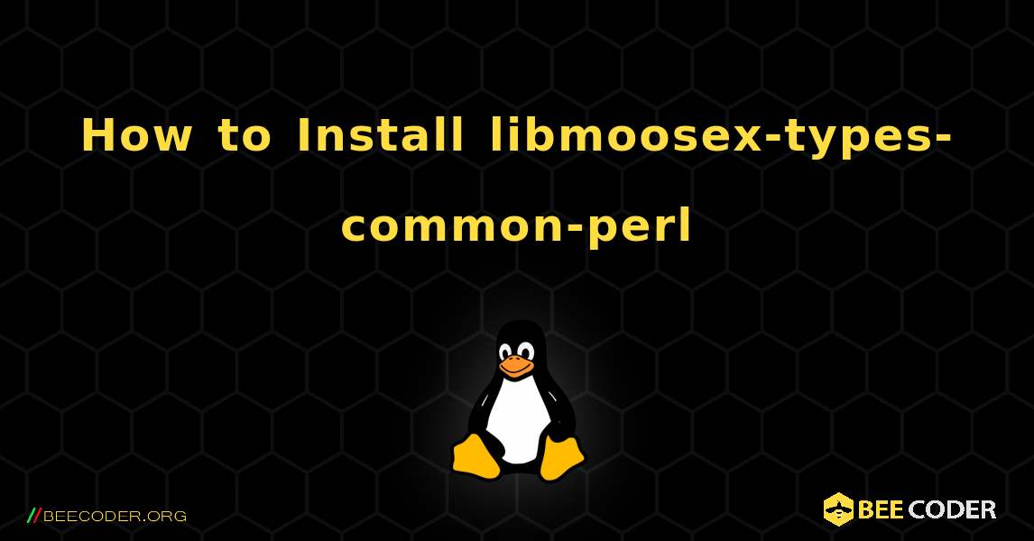 How to Install libmoosex-types-common-perl . Linux