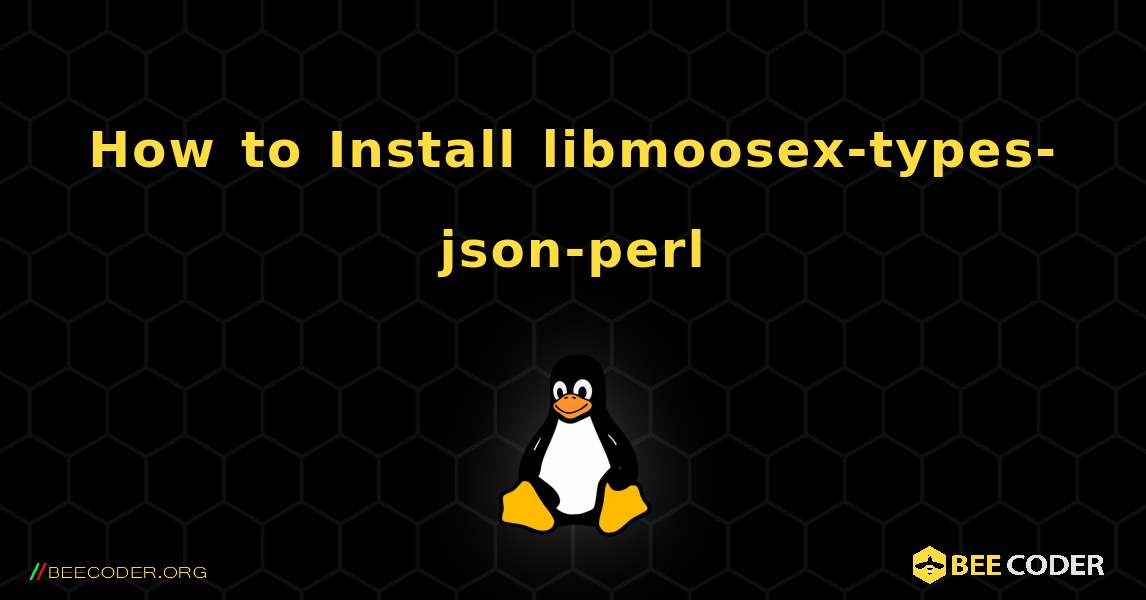How to Install libmoosex-types-json-perl . Linux