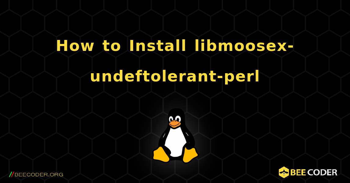 How to Install libmoosex-undeftolerant-perl . Linux