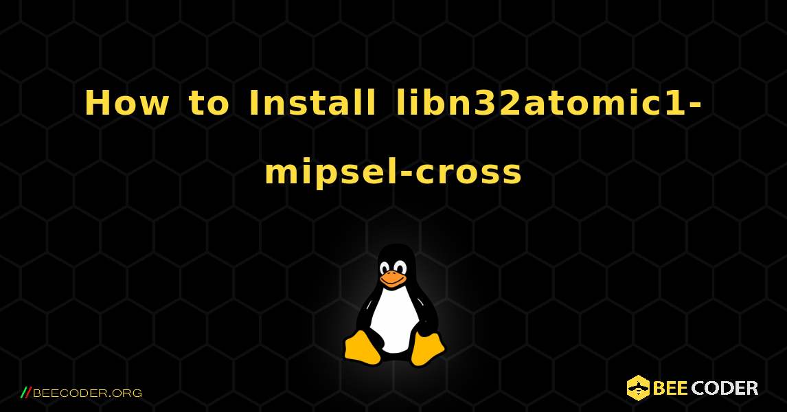 How to Install libn32atomic1-mipsel-cross . Linux
