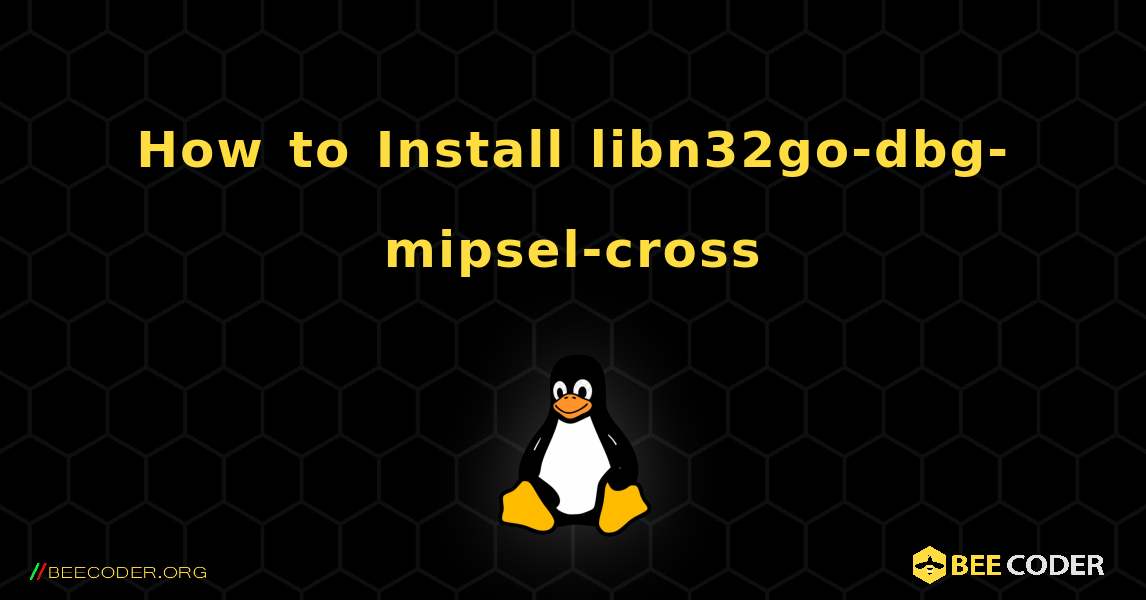 How to Install libn32go-dbg-mipsel-cross . Linux