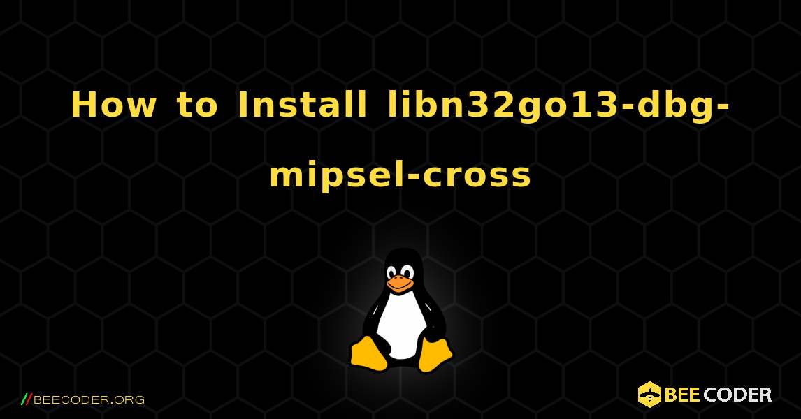 How to Install libn32go13-dbg-mipsel-cross . Linux