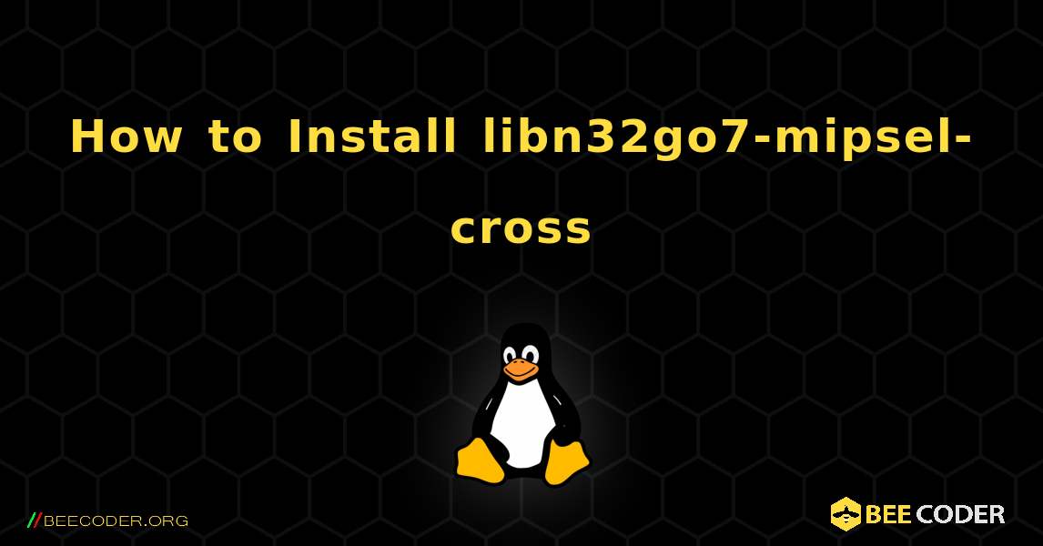 How to Install libn32go7-mipsel-cross . Linux