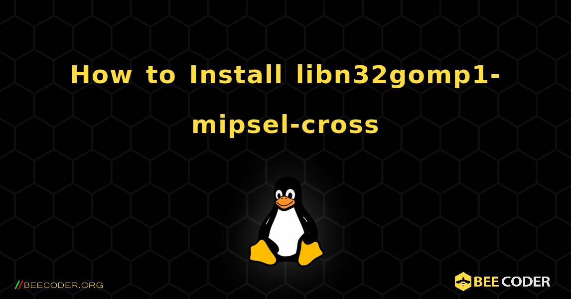 How to Install libn32gomp1-mipsel-cross . Linux