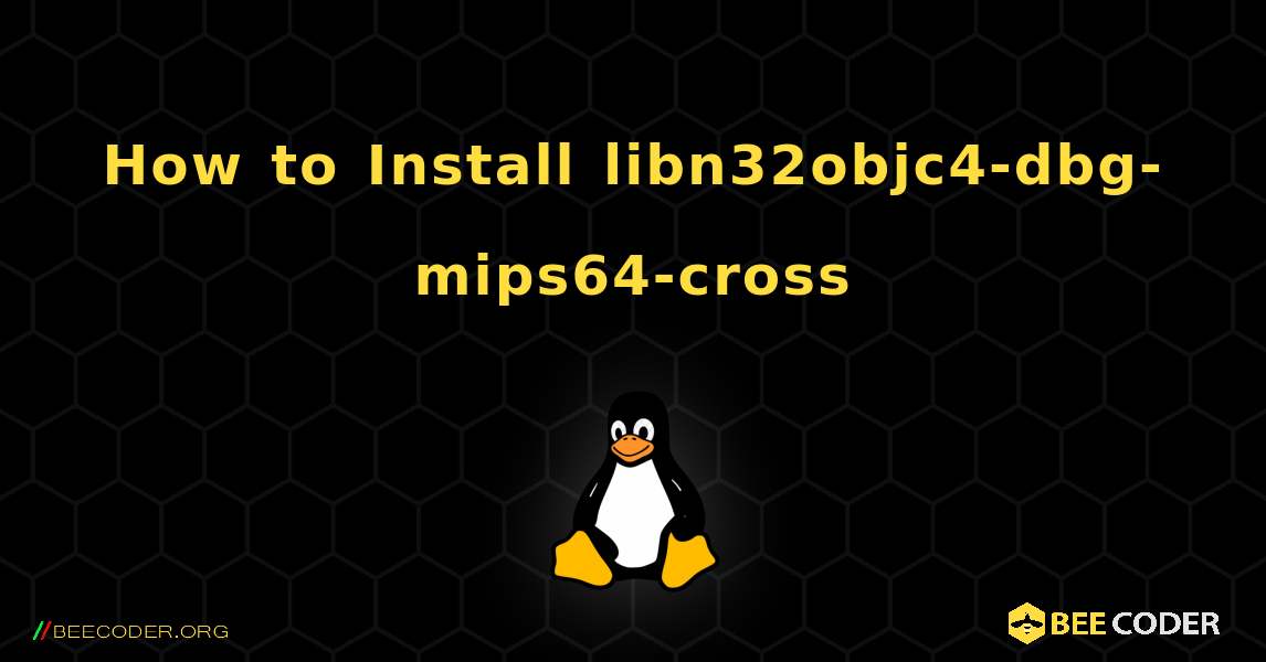 How to Install libn32objc4-dbg-mips64-cross . Linux
