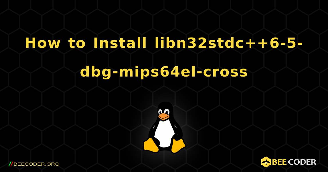 How to Install libn32stdc++6-5-dbg-mips64el-cross . Linux