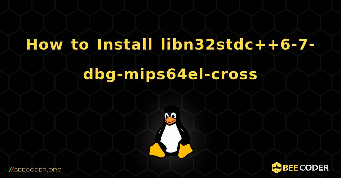 How to Install libn32stdc++6-7-dbg-mips64el-cross . Linux