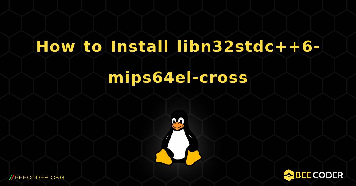How to Install libn32stdc++6-mips64el-cross . Linux