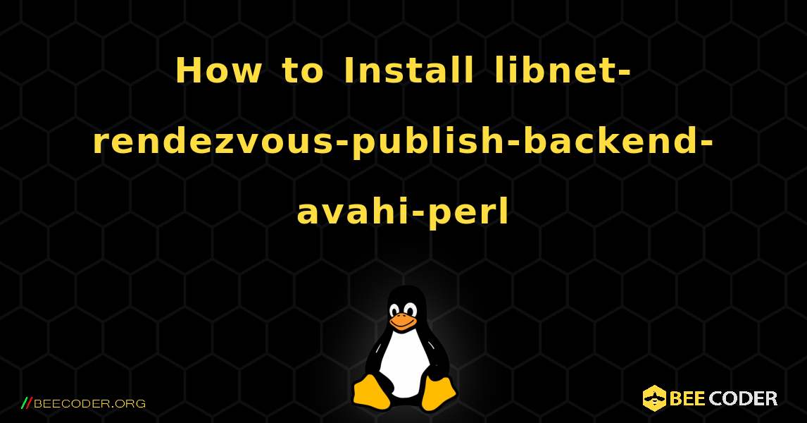 How to Install libnet-rendezvous-publish-backend-avahi-perl . Linux