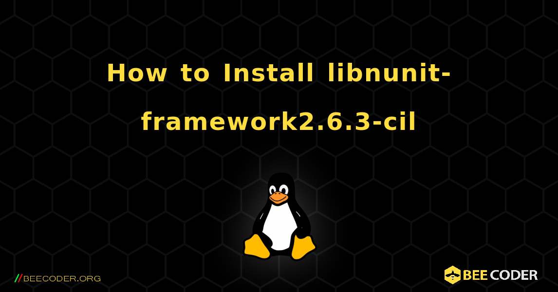 How to Install libnunit-framework2.6.3-cil . Linux