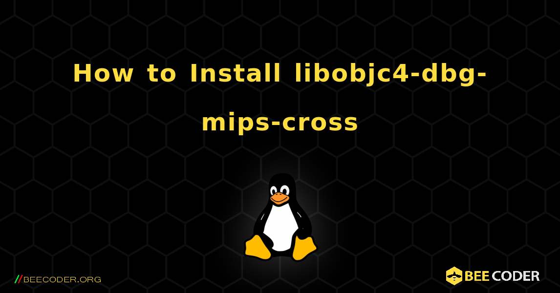 How to Install libobjc4-dbg-mips-cross . Linux