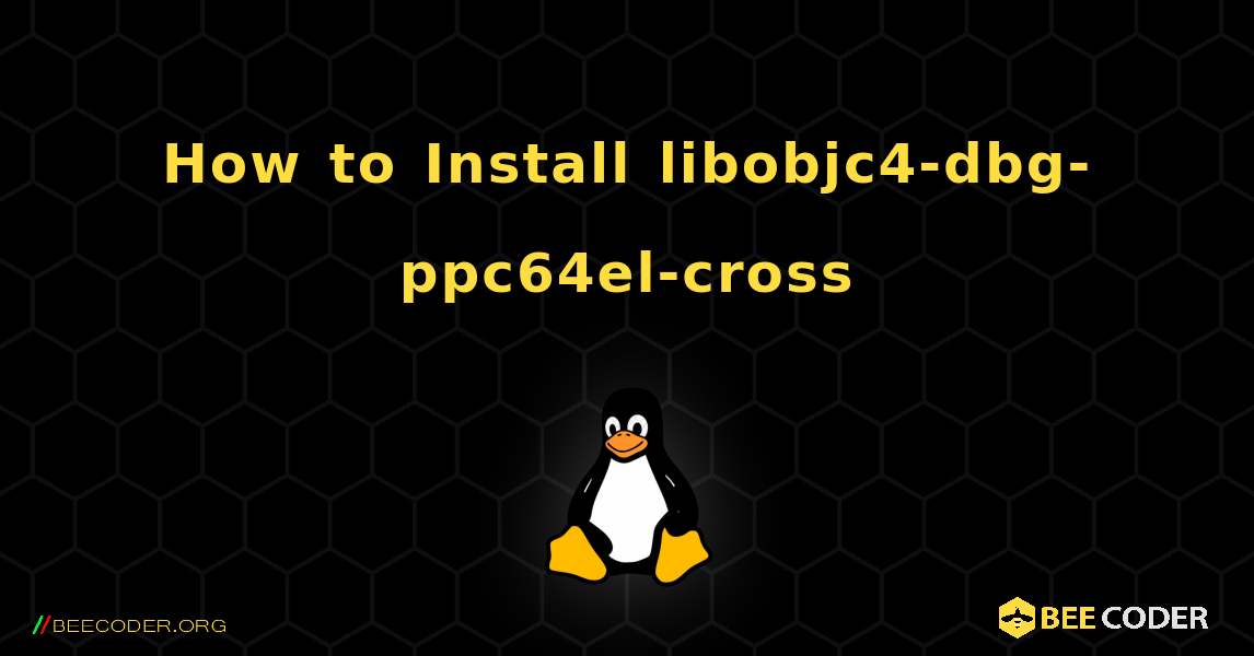 How to Install libobjc4-dbg-ppc64el-cross . Linux