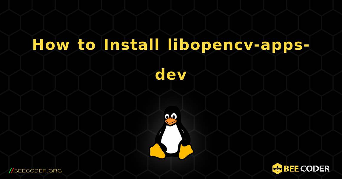 How to Install libopencv-apps-dev . Linux