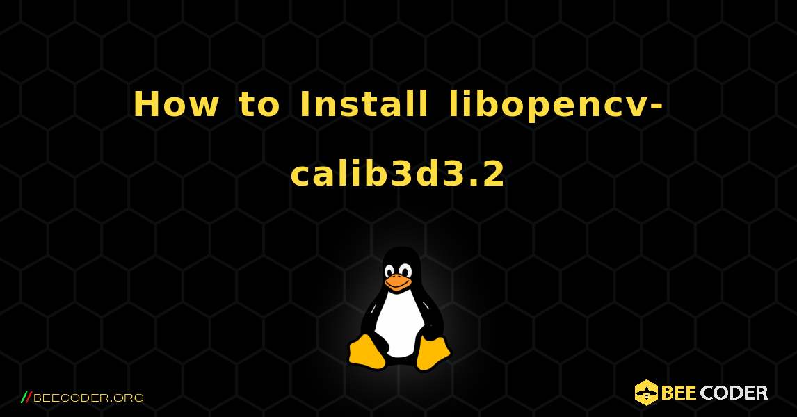 How to Install libopencv-calib3d3.2 . Linux