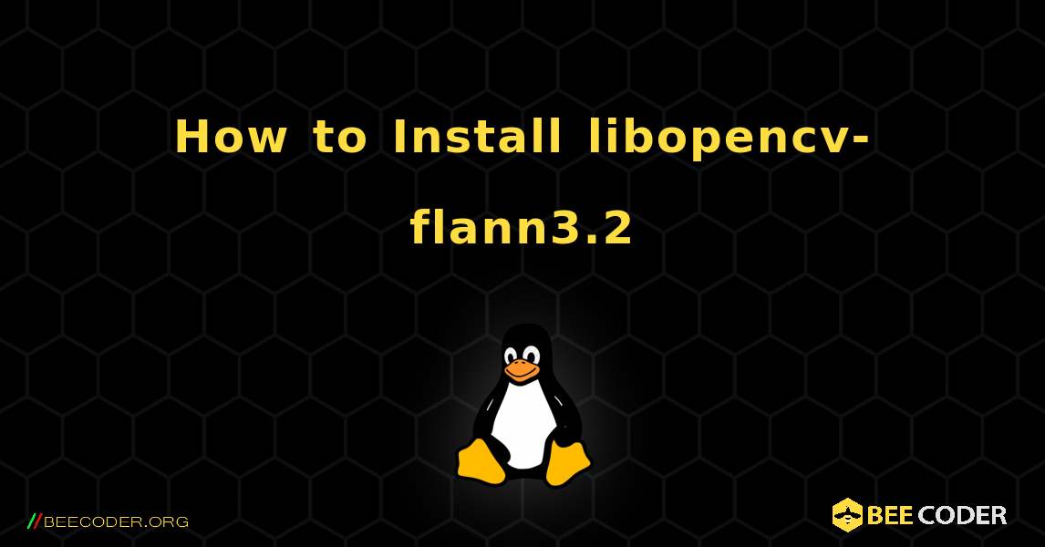 How to Install libopencv-flann3.2 . Linux