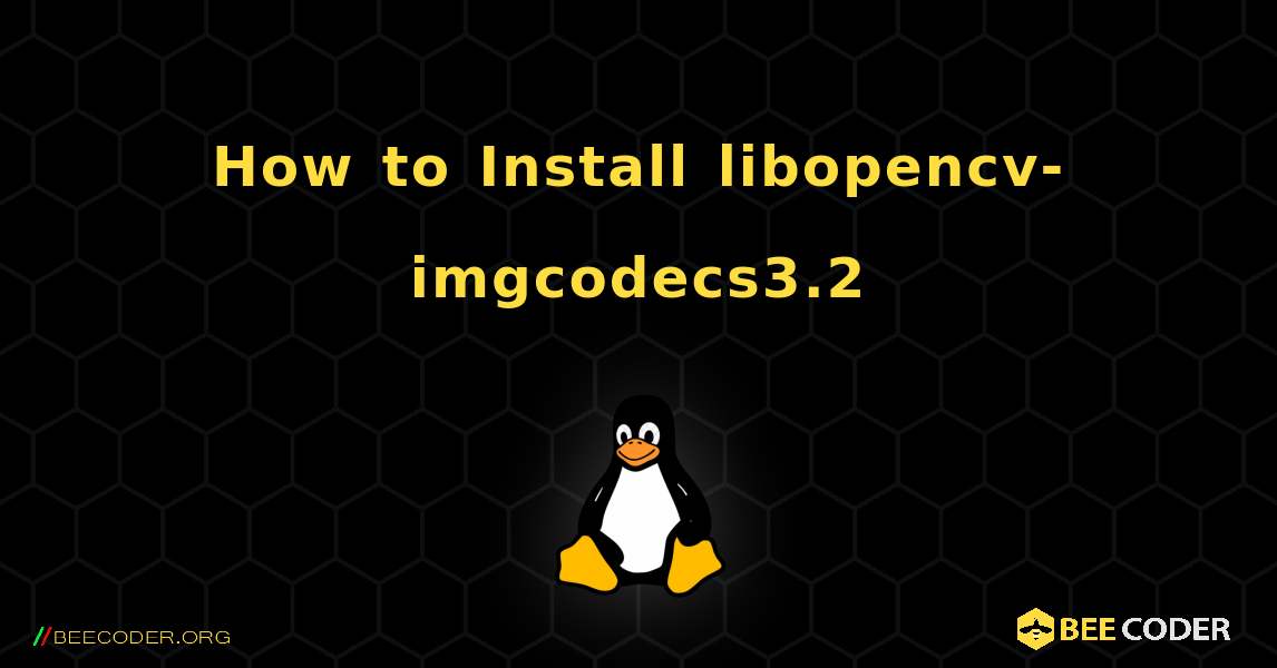 How to Install libopencv-imgcodecs3.2 . Linux